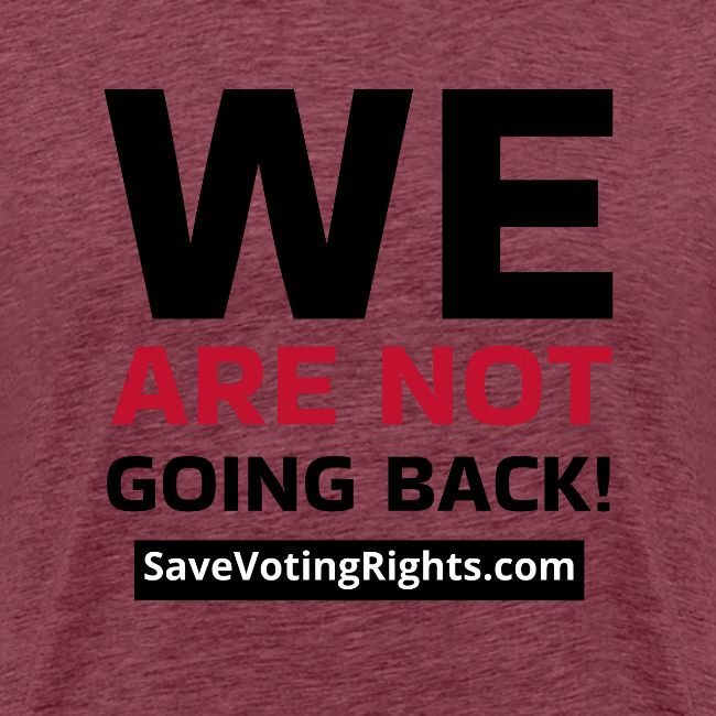 We Are Not Going Back - Save Voting Rights
