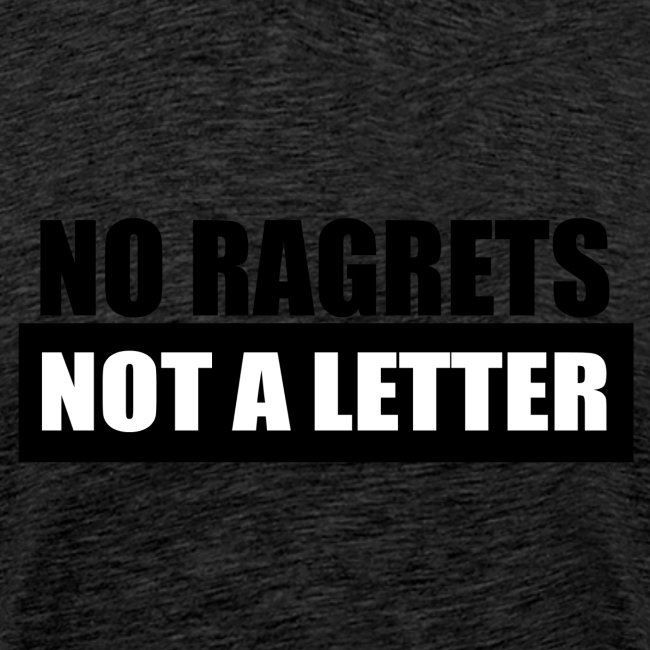 No Ragrets, Not A Letter