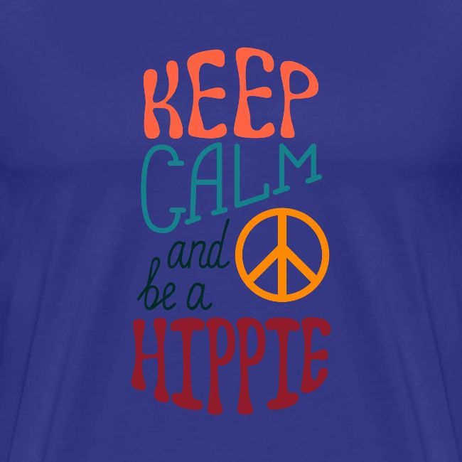 Keep Calm and be a Hippie