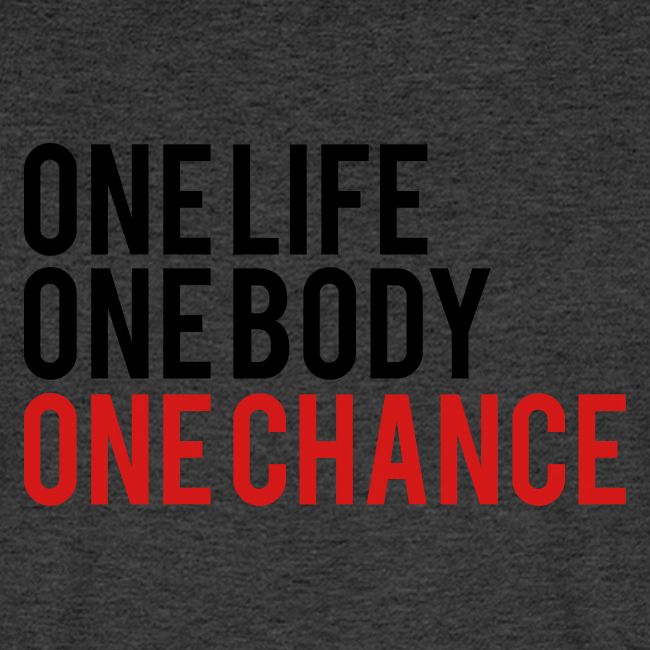 One Life One Body One Chance