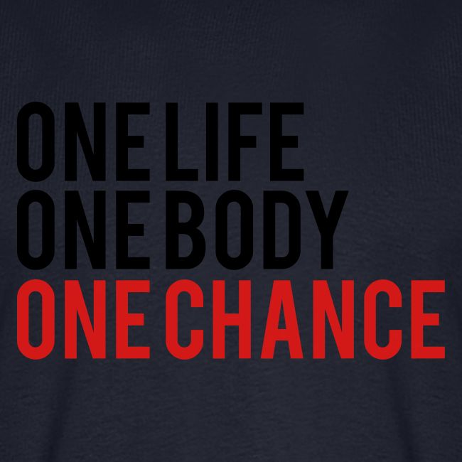 One Life One Body One Chance