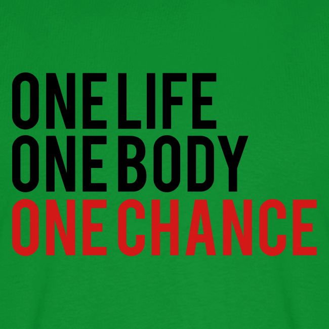 One Life One Body One Chance