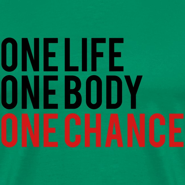 One Life One Body One Chance