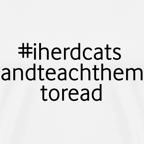 I Herd Cats and Teach Them To Read Funny Teacher - Men's Premium T-Shirt