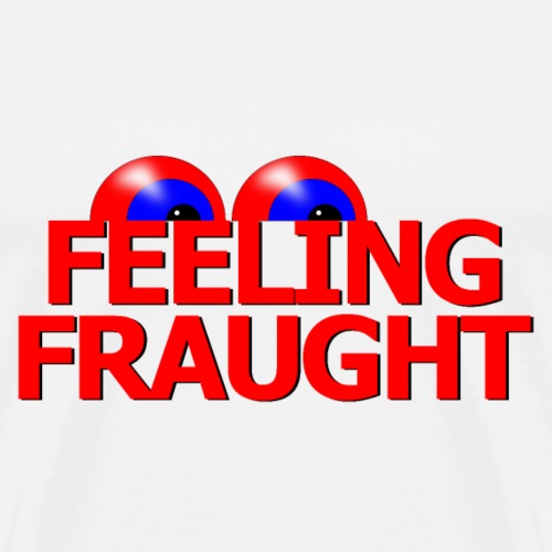 Feeling fraught - Men's Premium T-Shirt