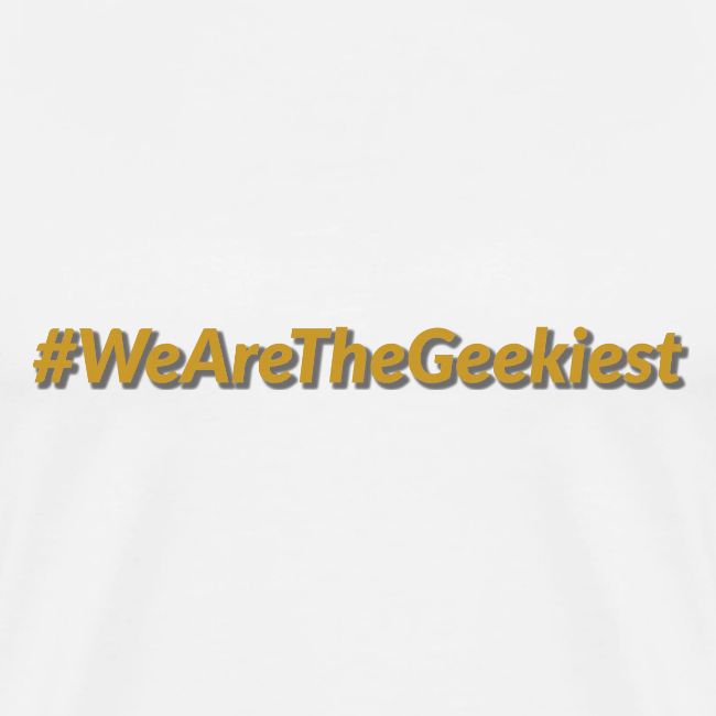 #WeAreTheGeekiest
