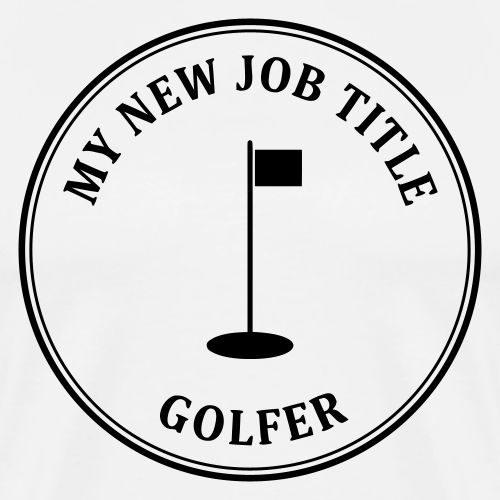 My New Job Title Golfer - Retirement Gag Gift Tee - Men's Premium T-Shirt