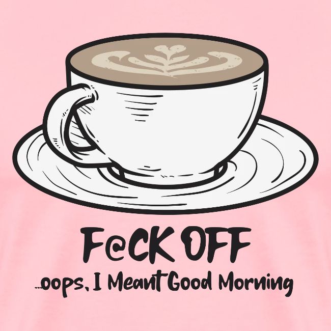 F@ck Off - Ooops, I meant Good Morning!