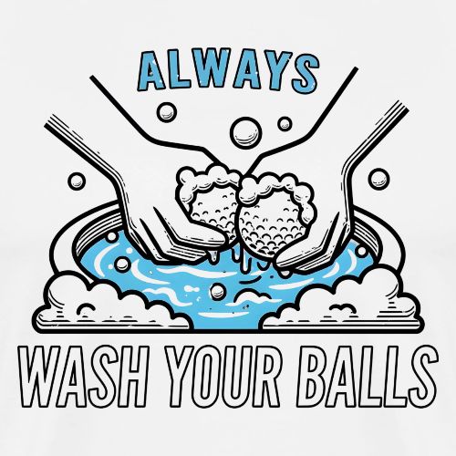 Funny Golf T-Shirt: Always Wash Your Balls Humor - Men's Premium T-Shirt