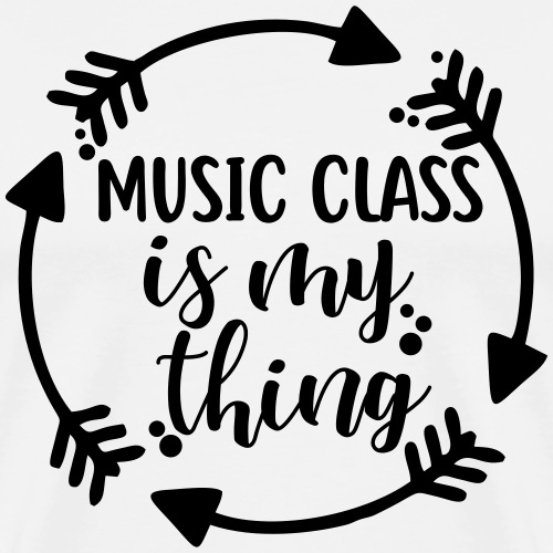 Music Class is My Thing Teacher T-Shirt - Men's Premium T-Shirt