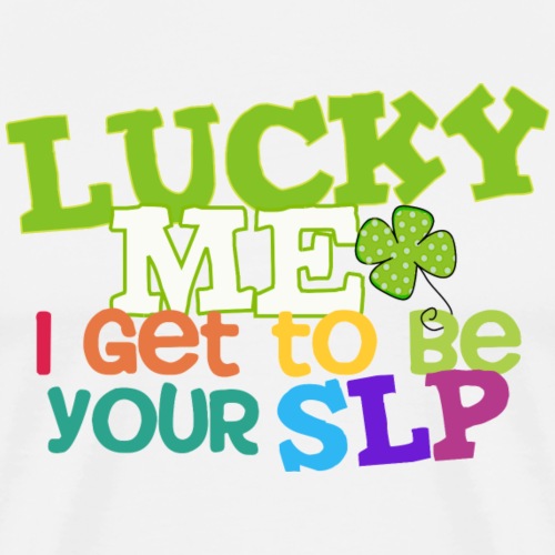Lucky Me I Get to be Your SLP Speech Teacher Tee - Men's Premium T-Shirt