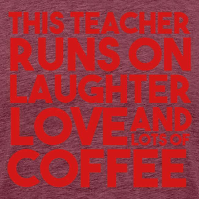 This Teacher Runs on Laughter Love and Coffee