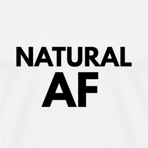NATURAL AF Women's Tee - Men's Premium T-Shirt