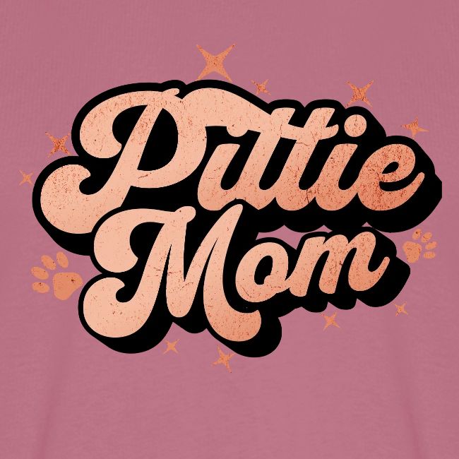 Pittie Mom - Proud Pit Bull Dog Mama