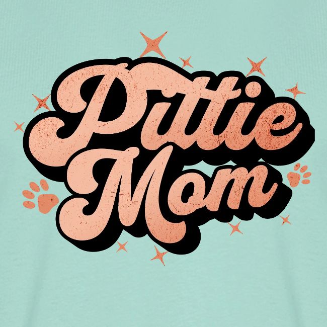 Pittie Mom - Proud Pit Bull Dog Mama