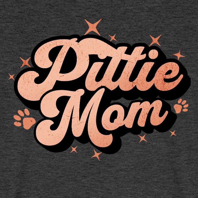 Pittie Mom - Proud Pit Bull Dog Mama