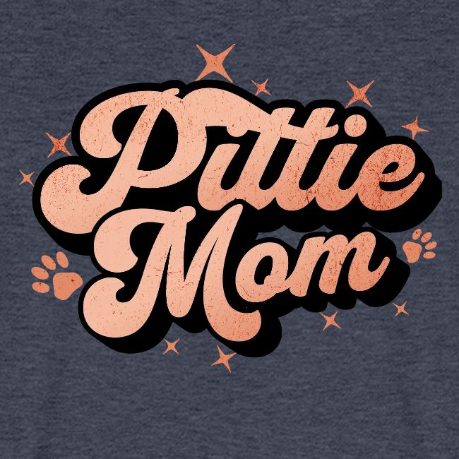 Pittie Mom - Proud Pit Bull Dog Mama