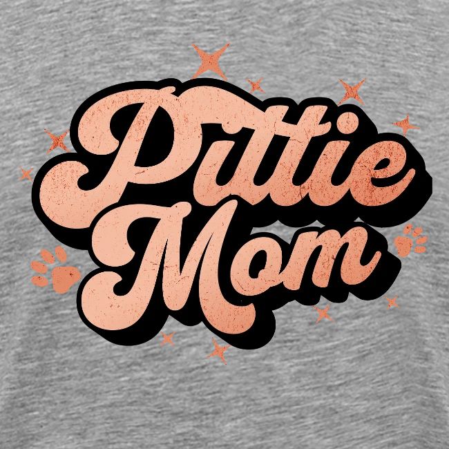 Pittie Mom - Proud Pit Bull Dog Mama