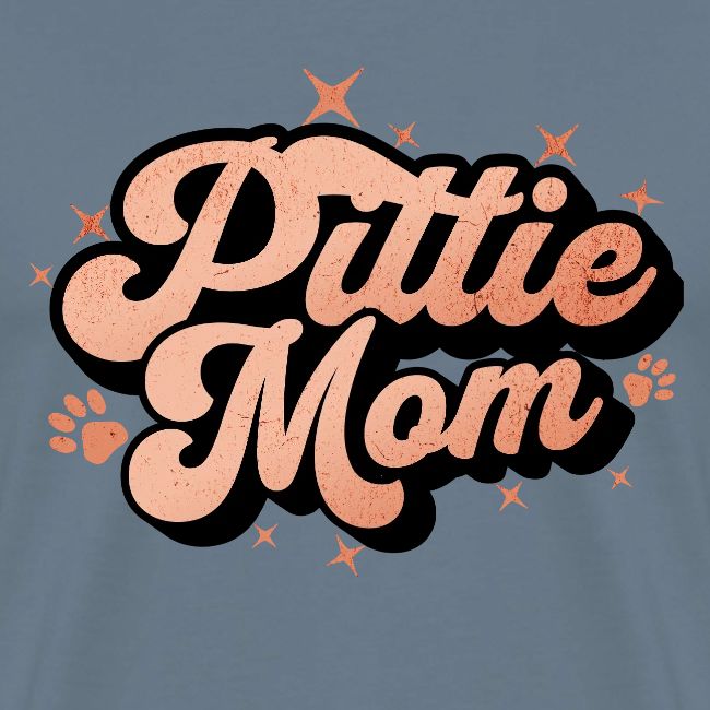 Pittie Mom - Proud Pit Bull Dog Mama