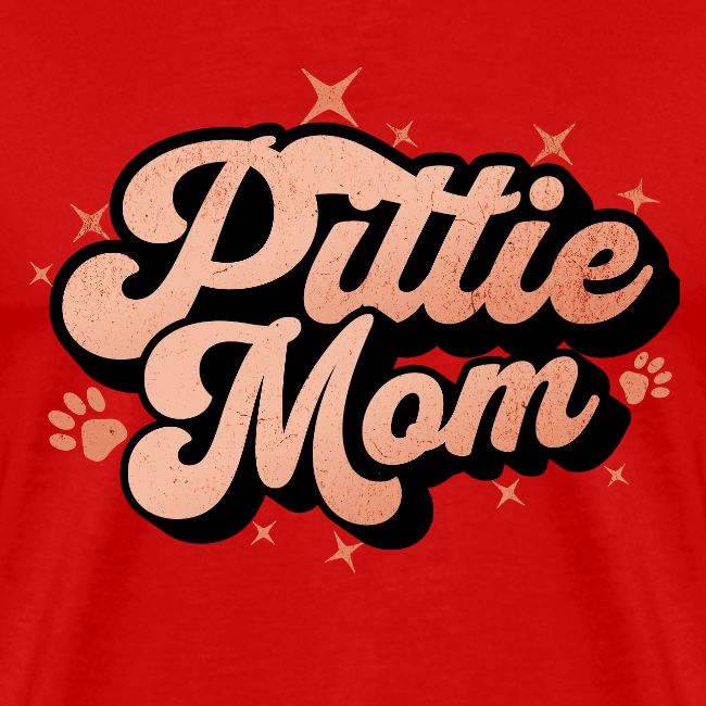 Pittie Mom - Proud Pit Bull Dog Mama
