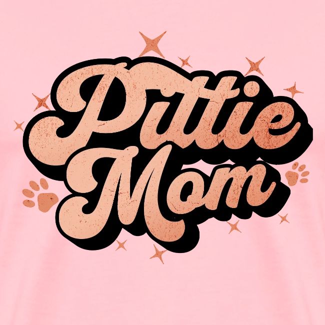 Pittie Mom - Proud Pit Bull Dog Mama