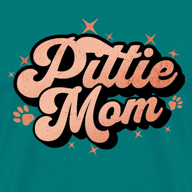Pittie Mom - Proud Pit Bull Dog Mama