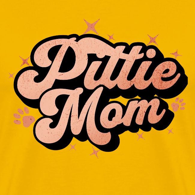 Pittie Mom - Proud Pit Bull Dog Mama