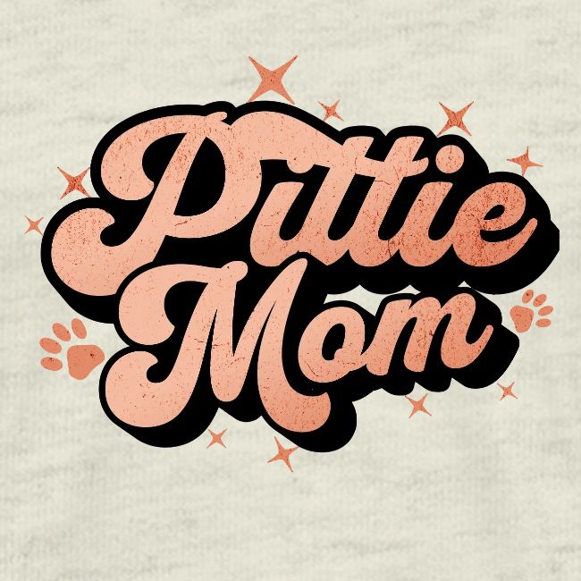 Pittie Mom - Proud Pit Bull Dog Mama