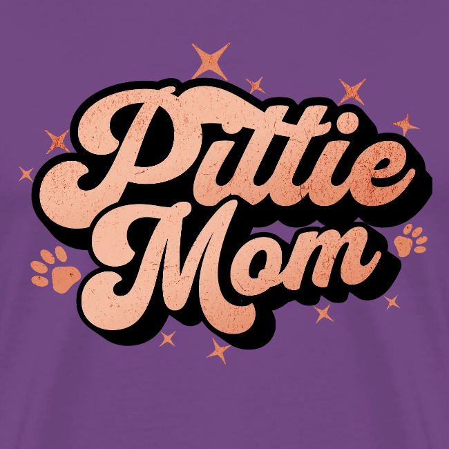 Pittie Mom - Proud Pit Bull Dog Mama