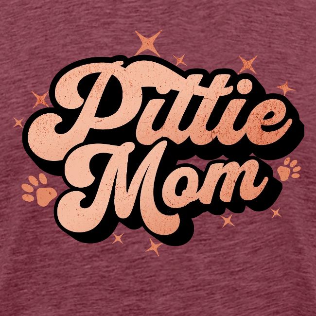 Pittie Mom - Proud Pit Bull Dog Mama