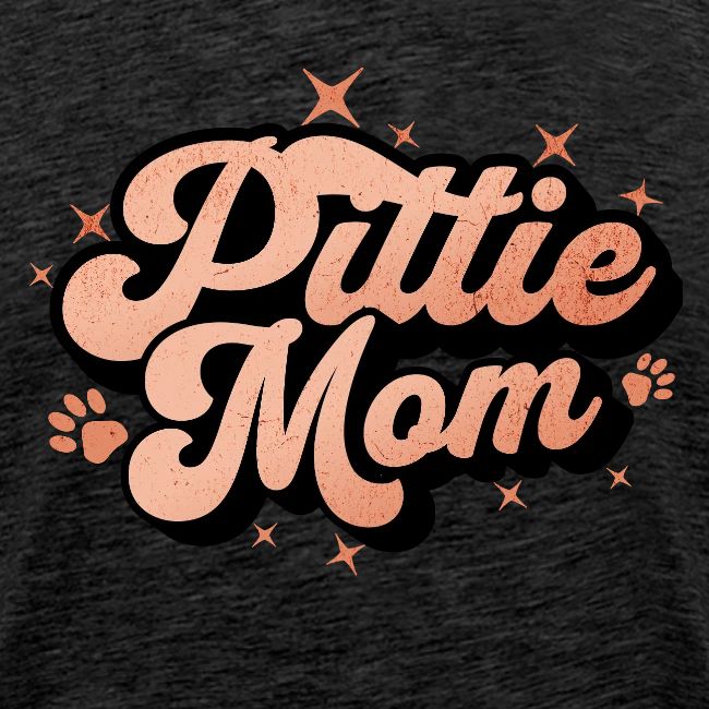Pittie Mom - Proud Pit Bull Dog Mama