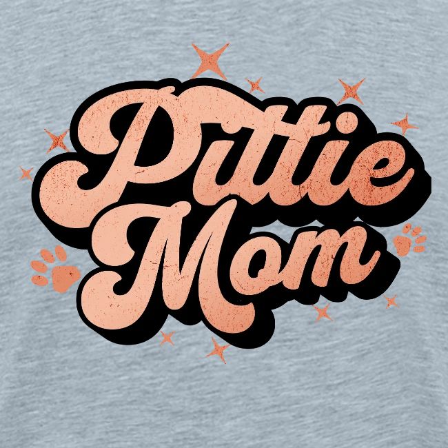 Pittie Mom - Proud Pit Bull Dog Mama