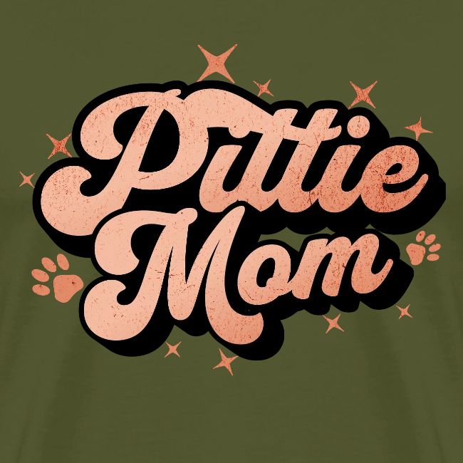 Pittie Mom - Proud Pit Bull Dog Mama