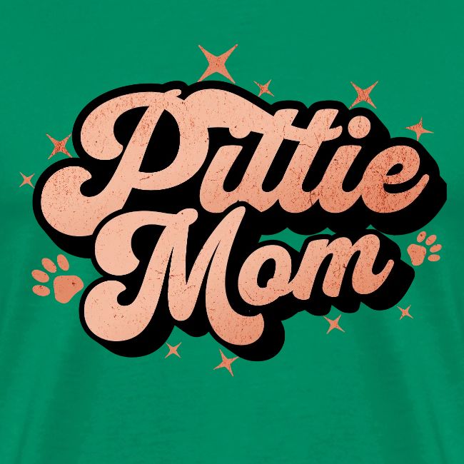 Pittie Mom - Proud Pit Bull Dog Mama