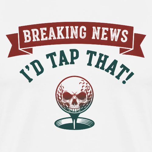Golf Skull Tee: Breaking News I'd Tap That Humor - Men's Premium T-Shirt
