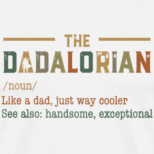 The Dadalorian: Like A Dad Just Way Cooler - Men's Premium T-Shirt