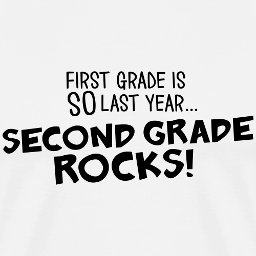 First Grade is SO Last Year... Second Grade Rocks - Men's Premium T-Shirt