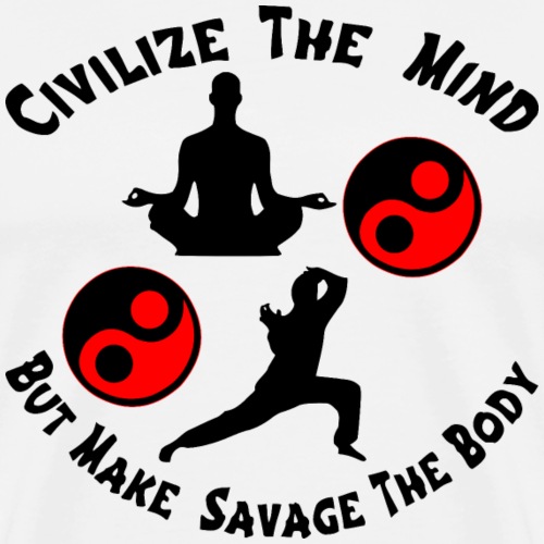 Civilize The Mind Savage The Body © WhiteTigerLLC - Men's Premium T-Shirt