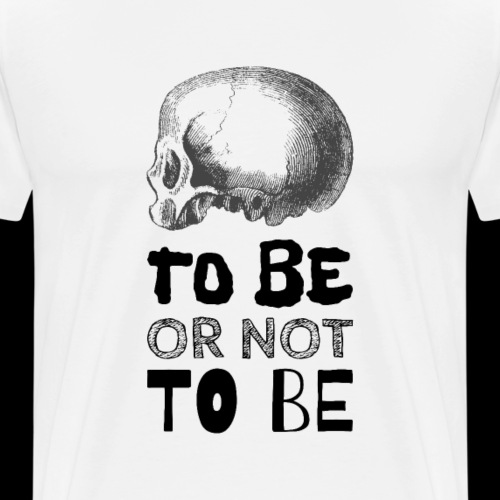 To Be Or Not To Be Skull - Men's Premium T-Shirt