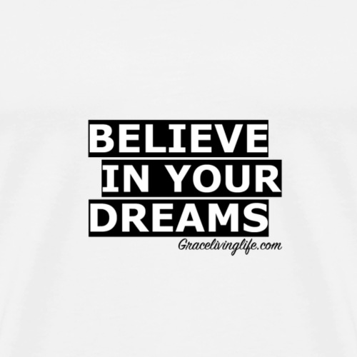 Believe In Your Dreams - Men's Premium T-Shirt