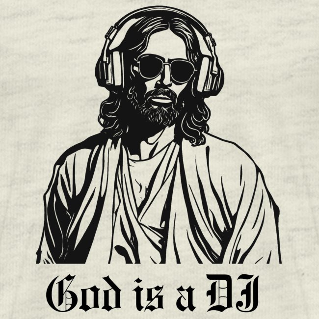 GOD IS A DJ