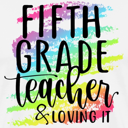 Fifth Grade Teacher & Loving It Teacher T-Shirts - Men's Premium T-Shirt