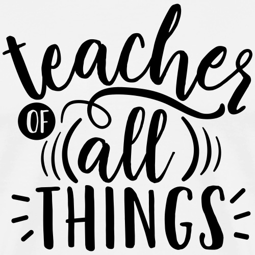 Teacher of All Things Teacher T-Shirts