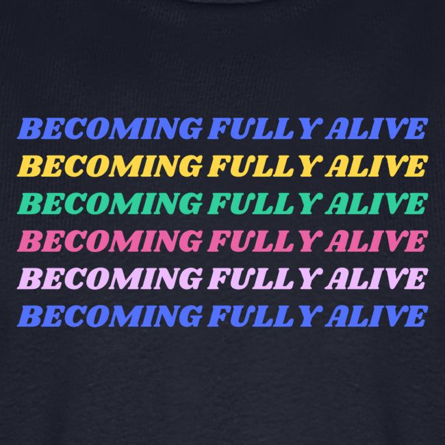 Becoming Fully Alive Multi Color