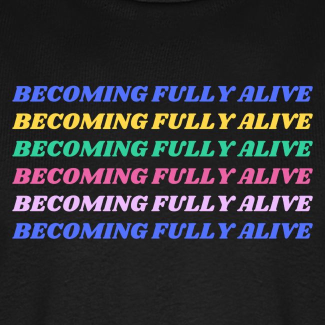 Becoming Fully Alive Multi Color