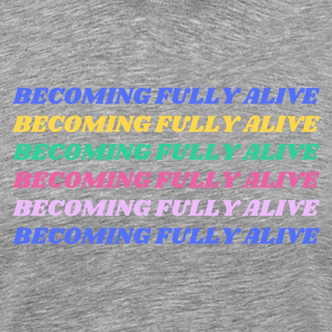 Becoming Fully Alive Multi Color