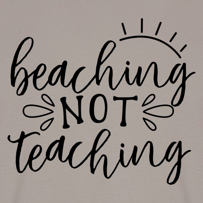 Beaching Not Teaching Teacher T-Shirts