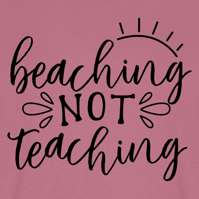 Beaching Not Teaching Teacher T-Shirts
