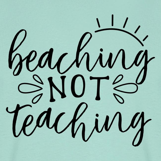 Beaching Not Teaching Teacher T-Shirts