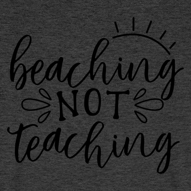 Beaching Not Teaching Teacher T-Shirts